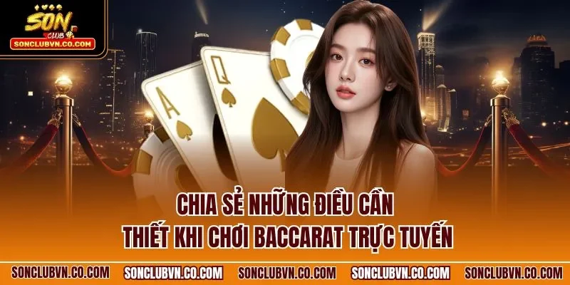 Chia sẻ những điều cần thiết khi chơi Baccarat trực tuyến