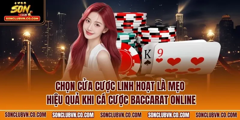 Chọn cửa cược linh hoạt là mẹo hiệu quả khi cá cược Baccarat online