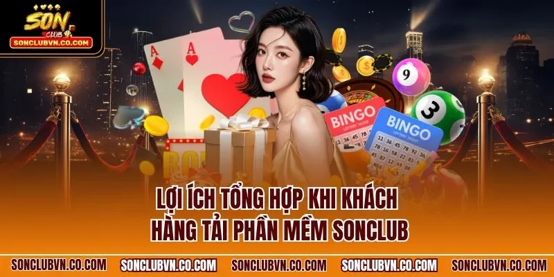 Lợi ích tổng hợp khi khách hàng tải phần mềm SONCLUB