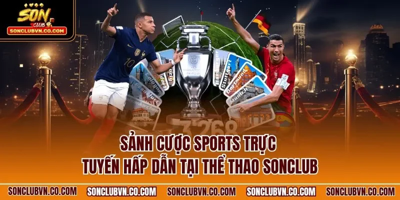 Sảnh cược sports trực tuyến hấp dẫn tại thể thao SONCLUB