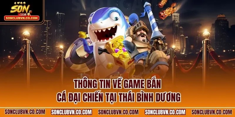 Thông tin về game bắn cá đại chiến tại thái bình dương