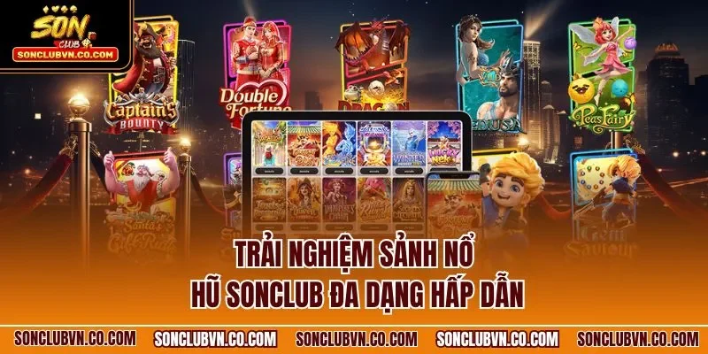 Trải nghiệm sảnh nổ hũ SONCLUB đa dạng hấp dẫn
